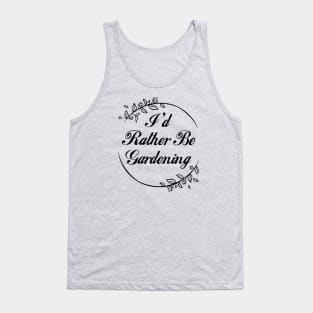 I'd Rather Be Gardening Tank Top